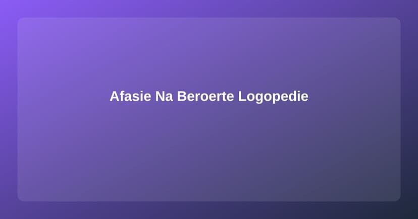 Afasie na een Beroerte: Hoe de Logopedist Helpt bij Taalverlies