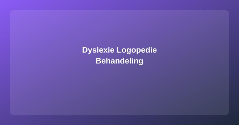 Dyslexie en Logopedie: Effectieve Begeleiding bij Lees- en Spellingproblemen