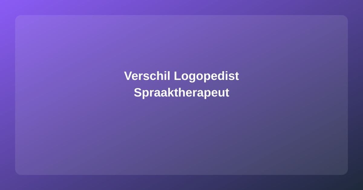 Logopedist vs Spraaktherapeut: Wat Is het Verschil?