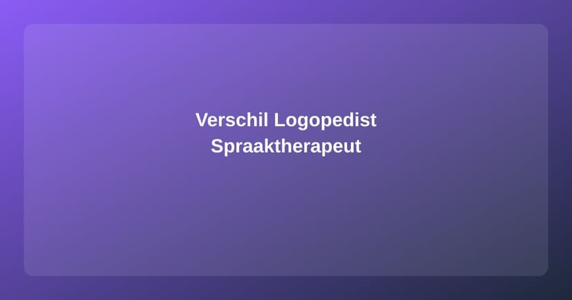 Logopedist vs Spraaktherapeut: Wat Is het Verschil?