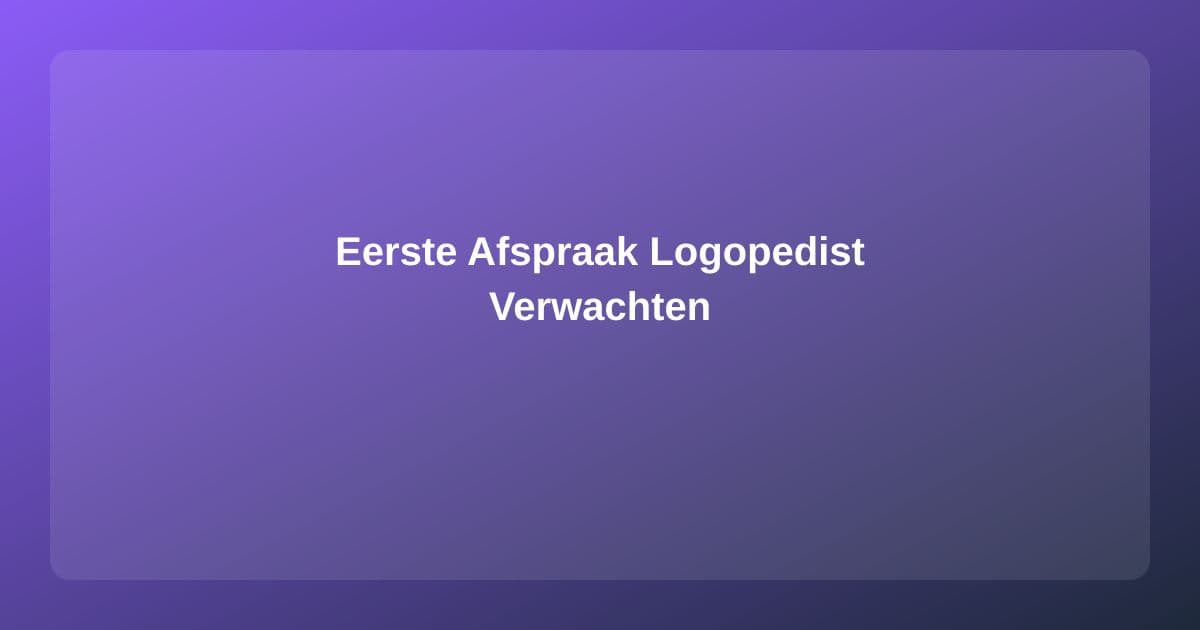 De Eerste Afspraak bij de Logopedist: Voorbereiding en Verloop